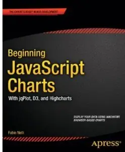 Beginning JavaScript Charts: With jqPlot, d3, and Highcharts [Repost]