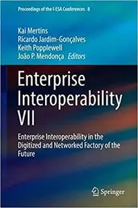 Enterprise Interoperability VII: Enterprise Interoperability in the Digitized and Networked Factory of the Future (Repost)