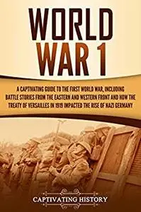 World War 1: A Captivating Guide to the First World War