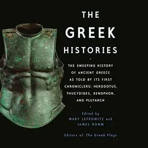 The Greek Histories: The Sweeping History of Ancient Greece as Told by Its First Chroniclers [Audiobook]
