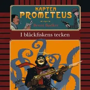 «Kapten Prometeus - I bläckfiskens tecken» by Benni Bødker