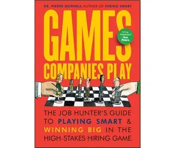 Games Companies Play: The Job Hunter's Guide to Playing Smart and Winning Big in the High-Stakes Hiring Game (repost)