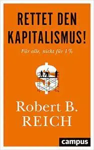 Rettet den Kapitalismus!: Für alle, nicht für 1 %