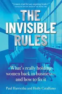 The Invisible Rules: What's Really Holding Women Back in Business—and How to Fix It