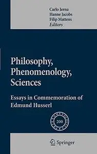 Philosophy, Phenomenology, Sciences: Essays in Commemoration of Edmund Husserl (Repost)