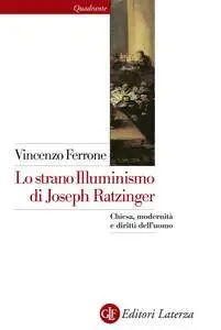 Vincenzo Ferrone - Lo strano Illuminismo di Joseph Ratzinger. Chiesa, modernità e diritti dell'uomo (Repost)