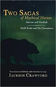 Two Sagas of Mythical Heroes: Hervor and Heidrek and Hrólf Kraki and His Champions