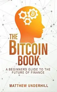 The Bitcoin Book: A Beginner's Guide to the Future of Finance