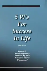 «5 W's for Success in Life» by John Davis