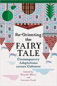 Re-Orienting the Fairy Tale: Contemporary Adaptations across Cultures