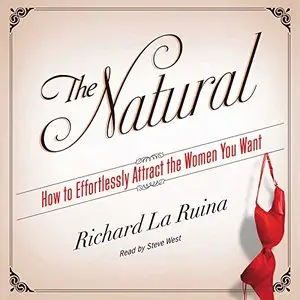 The Natural: How to Effortlessly Attract the Women You Want (Audiobook)