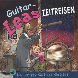 «Guitar-Leas Zeitreisen - Teil 9: Lea trifft Galileo Galilei» by Step Laube