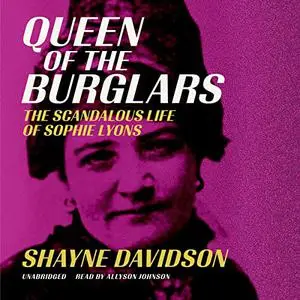 Queen of the Burglars: The Scandalous Life of Sophie Lyons [Audiobook]