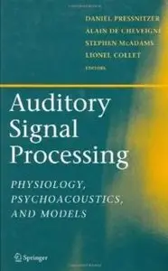 Auditory Signal Processing: Physiology, Psychoacoustics, and Models (repost)