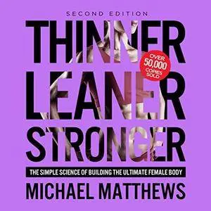 Thinner Leaner Stronger: The Simple Science of Building the Ultimate Female Body [Audiobook]