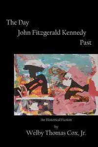 «The Day John Fitzgerald Kennedy Past» by J.R., Welby Thomas Cox