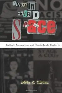 Zines in Third Space: Radical Cooperation and Borderlands Rhetoric (repost)