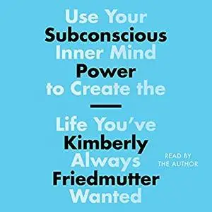 Subconscious Power: Use Your Inner Mind to Create the Life You've Always Wanted [Audiobook]