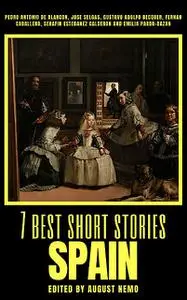 «7 best short stories – Spain» by August Nemo, Emilia Pardo Bazán, Fernán Caballero, Gustavo Adolfo Becquer, Jose Selgas