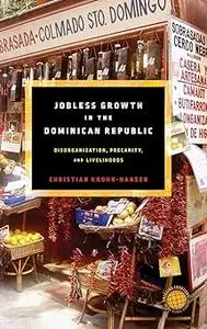 Jobless Growth in the Dominican Republic: Disorganization, Precarity, and Livelihoods