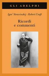 Igor Stravinskij, Robert Craft - Ricordi e commenti