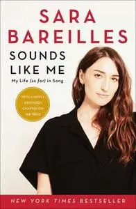 «Sounds Like Me: My Life (So Far) in Song» by Sara Bareilles