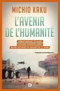 Michio Kaku, "L'avenir de l'humanité : Terraformage de Mars, voyages interstellaires, notre destinée en dehors de la Terre"