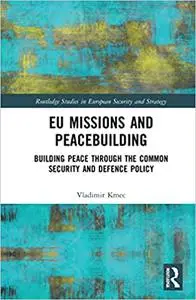 EU Missions and Peacebuilding: Building Peace through the Common Security and Defence Policy