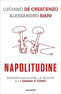 Napolitudine. Dialoghi sulla vita, la felicità e la smania 'e turnà - Luciano De Crescenzo & Alessandro Siani (Repost)