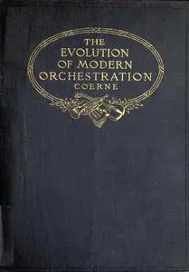 «The Evolution of Modern Orchestration» by Louis Adolphe Coerne