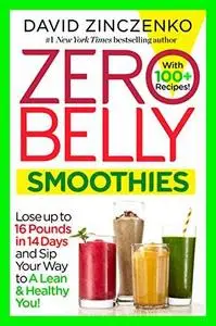 Zero Belly Smoothies: Lose up to 16 Pounds in 14 Days and Sip Your Way to A Lean & Healthy You! (repost)