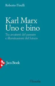 Roberto Finelli - Karl Marx. Uno e bino