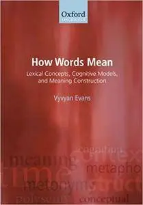 How Words Mean: Lexical Concepts, Cognitive Models, and Meaning Construction (Repost)