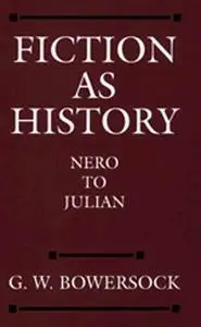 Fiction as History: Nero to Julian (Sather Classical Lectures)