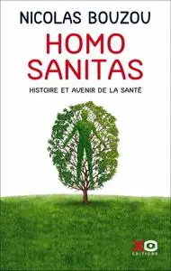 Nicolas Bouzou, "Homo Sanitas : Histoire et avenir de la santé"