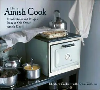 The Amish Cook: Recollections and Recipes from an Old Order Amish Family