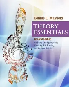 Theory Essentials: An Integrated Approach to Harmony, Ear Training, and Keyboard Skills, 2 edition (repost)