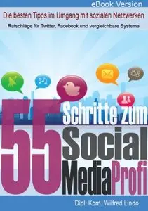 55 Schritte zum Social Media Profi - Die besten Tipps im Umgang mit sozialen Netzwerken