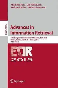 Advances in Information Retrieval: 37th European Conference on IR Research, ECIR 2015, Vienna, Austria(Repost)