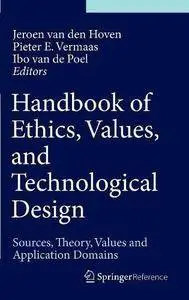 Handbook of Ethics, Values, and Technological Design: Sources, Theory, Values and Application Domains [Repost]