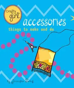 «Crafty Girl: Accessories» by Jennifer Traig