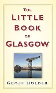 «The Little Book of Glasgow» by Geoff Holder