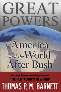 Thomas P. M. Barnett, "Great Powers: America and the World After Bush"