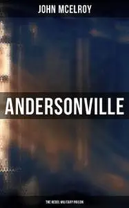 «Andersonville (Civil War Classics)» by John McElroy