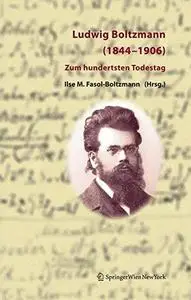 Ludwig Boltzmann (1844–1906): Zum hundertsten Todestag