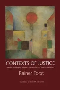 Contexts of Justice: Political Philosophy beyond Liberalism and Communitarianism (Philosophy, Social Theory, and the Rule of La