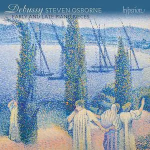 Steven Osborne - Debussy: Early and late piano pieces (2022)