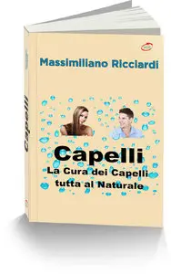 Massimiliano Ricciardi - Capelli: La Cura dei Capelli tutta al Naturale