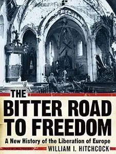 The Bitter Road to Freedom: A New History of the Liberation of Europe [Audiobook] {Repost}