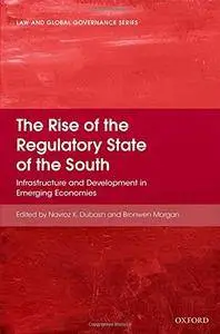 The Rise of the Regulatory State of the South: Infrastructure and Development in Emerging Economies